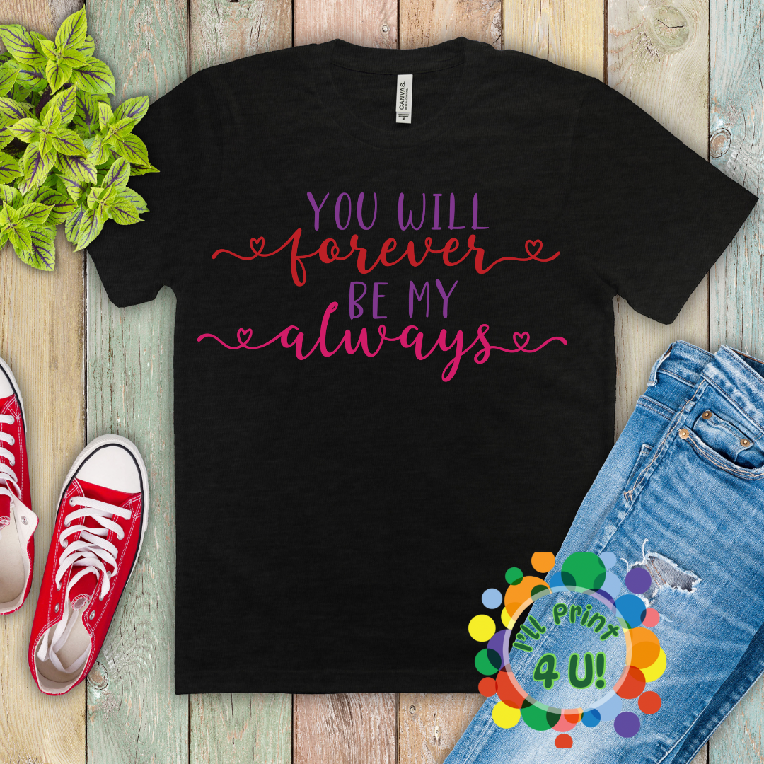 You Will Forever Be My Always Ready-to-Print DTF Transfers