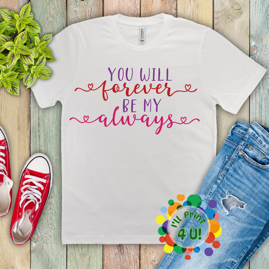 You Will Forever Be My Always Ready-to-Print DTF Transfers