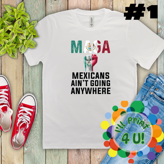 M.A.G.A:  Mexicans Ain’t Going Anywhere (multiple options) Ready-to-Print DTF Transfer