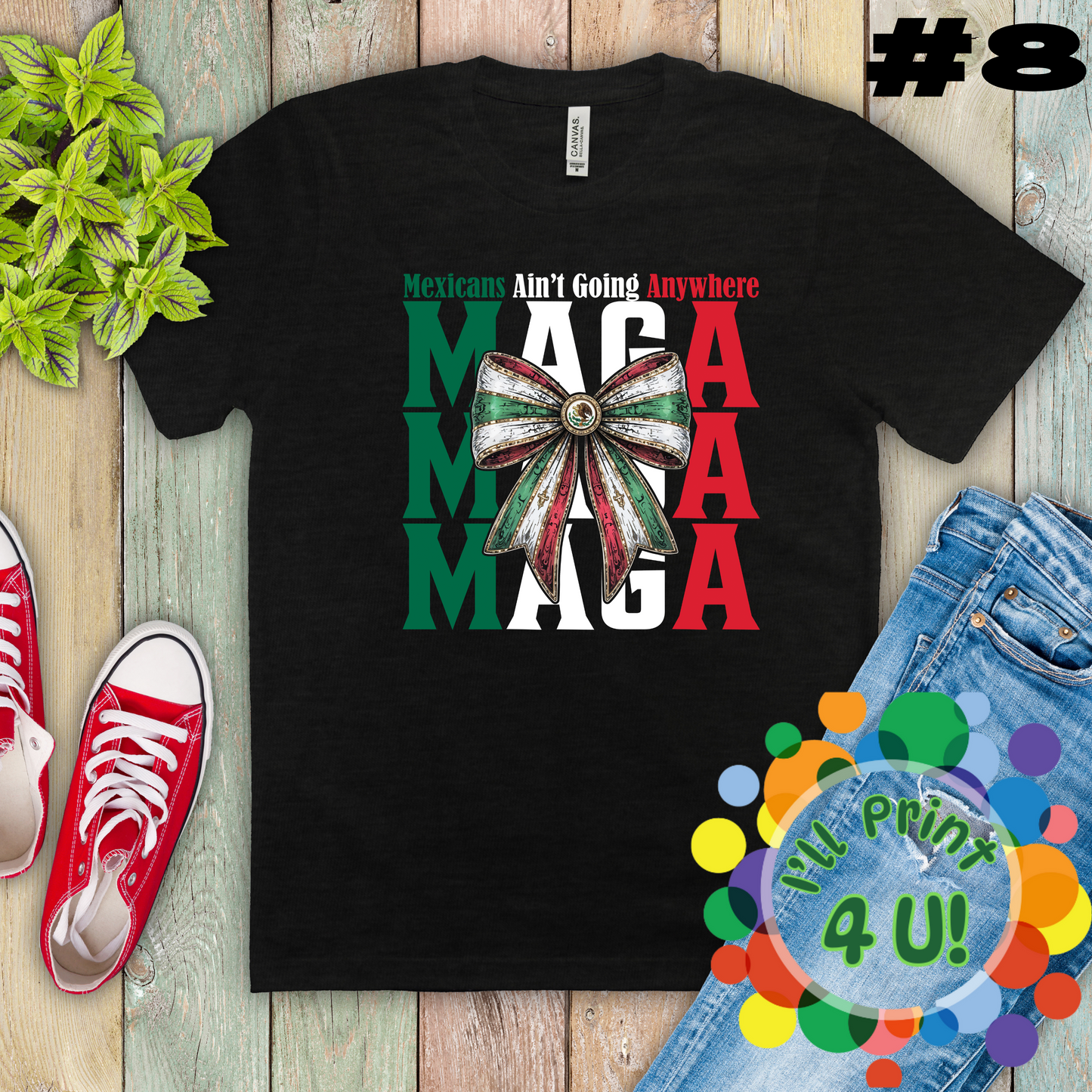 M.A.G.A:  Mexicans Ain’t Going Anywhere (multiple options) Ready-to-Print DTF Transfer