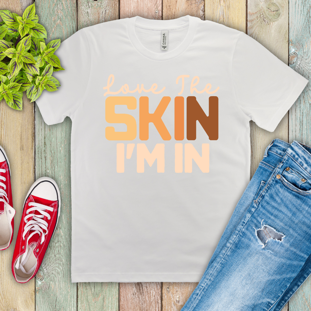 Love the Skin I'm In Ready to Print DTF Transfer